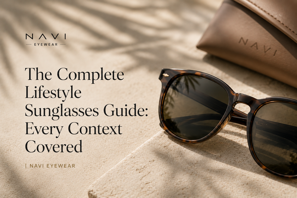 The Complete Lifestyle Sunglasses Guide: Every Context Covered | Navi Eyewear