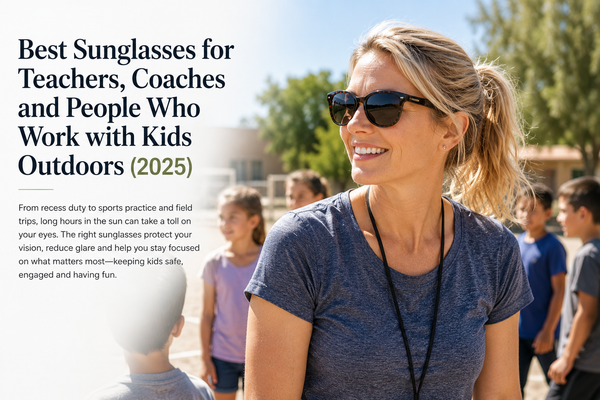 Best Sunglasses for Teachers, Coaches and People Who Work with Kids Outdoors (2025)